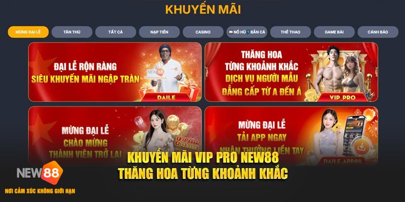 KHUYẾN MÃI VIP PRO NEW88 THĂNG HOA TỪNG KHOẢNH KHẮC